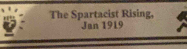 The Spartacist Rising, 
Jan1919