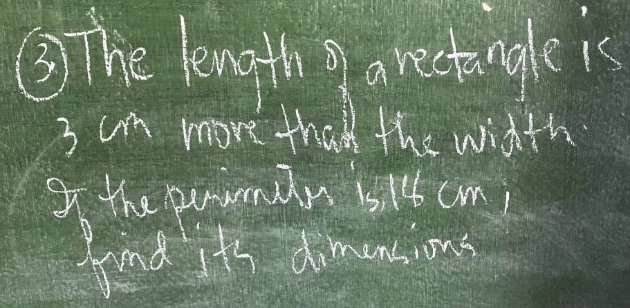 ③ The length 9 a restangle is
3 cm more thiad the width 
I the peumar isilt cm! 
fnd it's dimensions