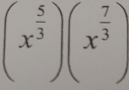 (x^(frac 5)3)(x^(frac 7)3)