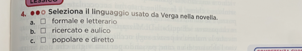 Seleziona il linguaggio usato da Verga nella novella.
a. □ formale e letterario
b. □ ricercato e aulico
C. □ popolare e diretto