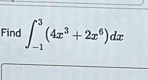 Find ∈t _(-1)^3(4x^3+2x^6)dx