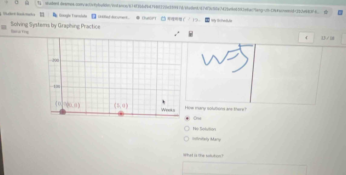 Student Bookmarka Google Translate Untitled document . ChatGPT  ( √ )つ~ My Sichedule
Solving Systems by Graphing Practice
Bairua Ying
< 13 / 18
w many solutions are there?
One
No Solution
Infinitely Many
What is the solution?