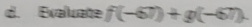 Exaluate f(-67)+g(-67).