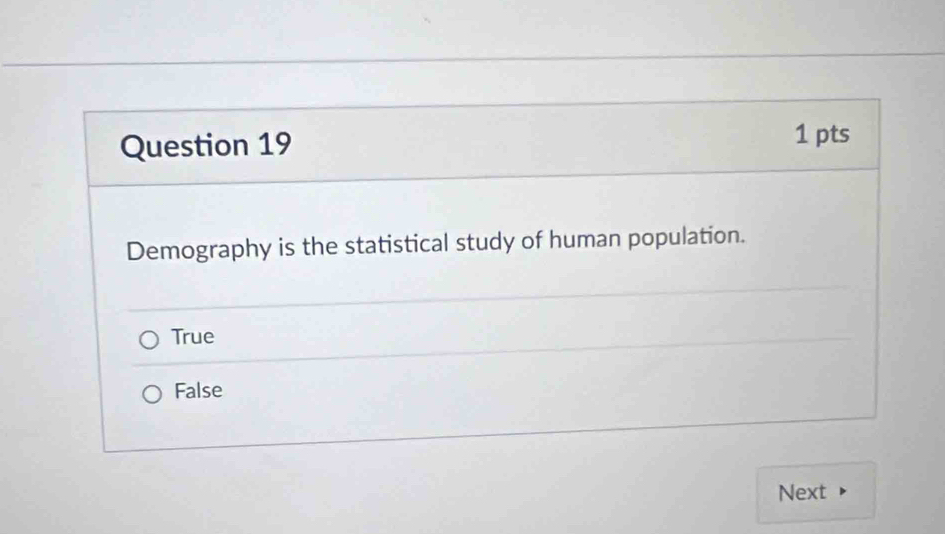 Demography is the statistical study of human population.
True
False
Next