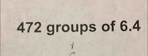 472 groups of 6.4
y