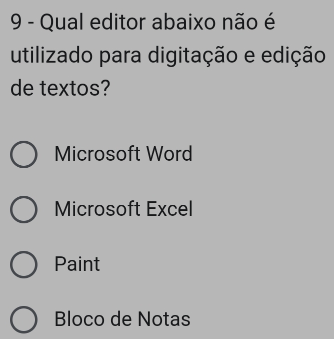 Qual editor abaixo não é
utilizado para digitação e edição
de textos?
Microsoft Word
Microsoft Excel
Paint
Bloco de Notas