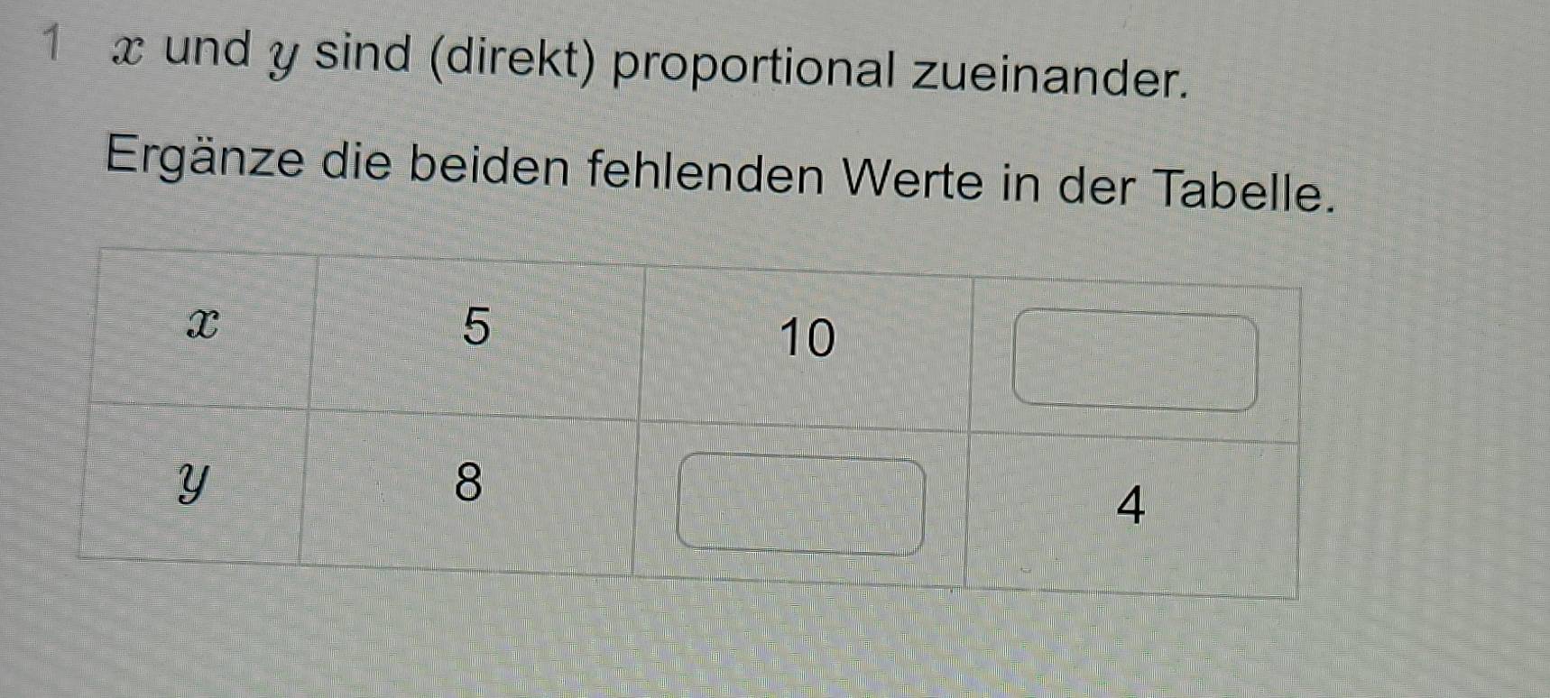 1 x und y sind (direkt) proportional zueinander. 
Ergänze die beiden fehlenden Werte in der Tabelle.