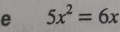 5x^2=6x