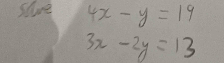 suore
4x-y=19
3x-2y=13