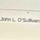 John L.. O'Suflivan