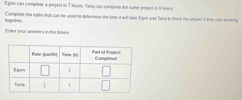 Solved: Egon can complete a project in 7 hours. Tariq can complete the ...