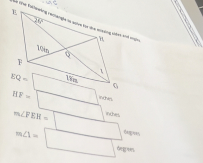 HF=□ inches
m∠ FEH=□ oegee inches
m∠ 1=□ degrees