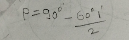 p=90°- 60°l'/2 