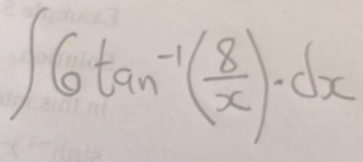 ∈t 6tan^(-1)( 8/x )· dx