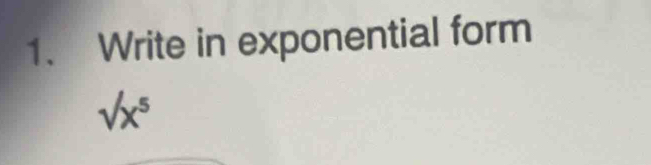 Write in exponential form
surd x^5