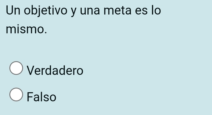 Un objetivo y una meta es lo
mismo.
Verdadero
Falso