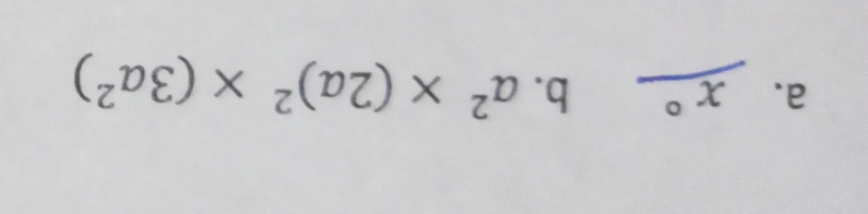 ^circ  x° b. a^2* (2a)^2* (3a^2)