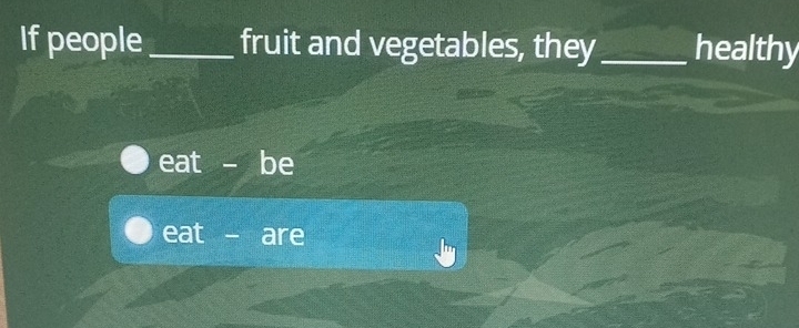 If people_ fruit and vegetables, they_ healthy 
eat - be 
eat - are