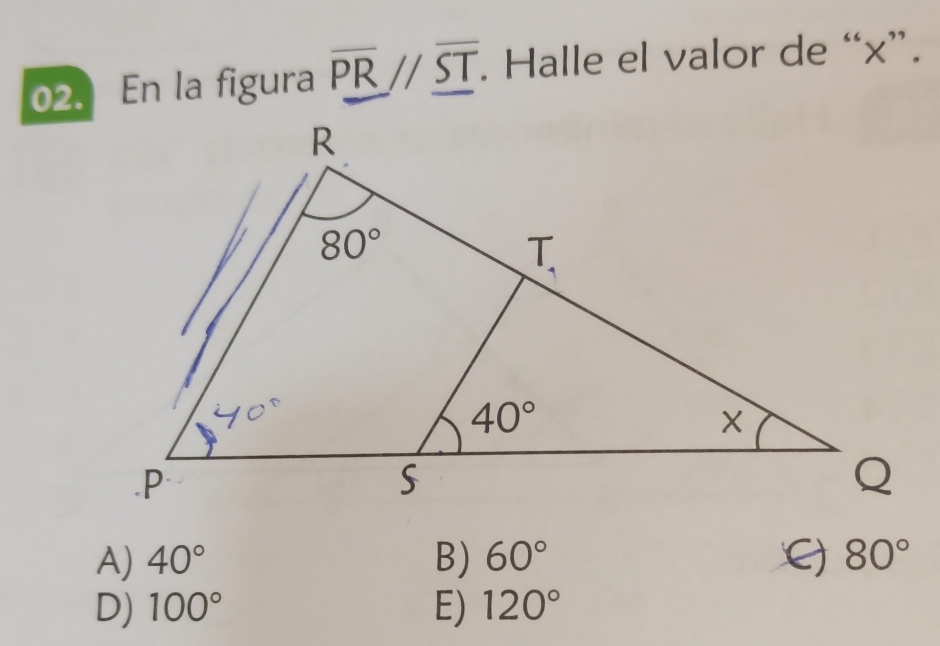 En la figura overline PR//overline _ ST.. Halle el valor de “x”.
A) 40° B) 60° C) 80°
D) 100° E) 120°