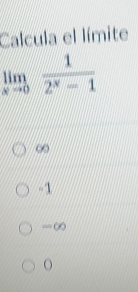 Calcula el límite
limlimits _xto 0 1/2^x-1 
∞
1
= ∞
O