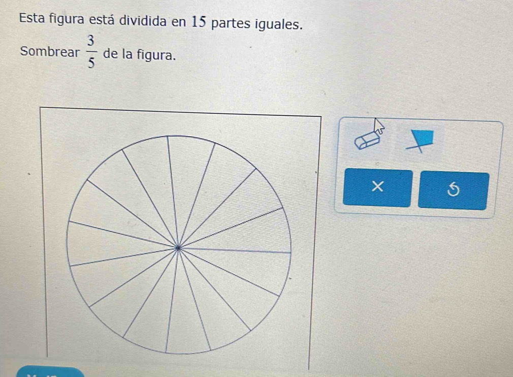 Esta figura está dividida en 15 partes iguales. 
Sombrear  3/5  de la figura.
X
1