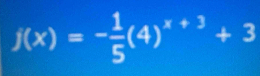 f(x)=- 1/5 (4)^x+3+3