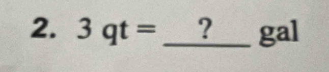 3qt= _? gal