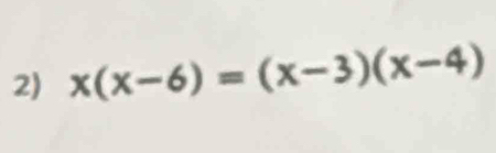 x(x-6)=(x-3)(x-4)