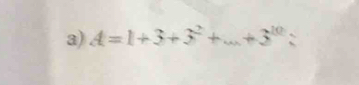 A=1+3+3^2+...+3^(10) :