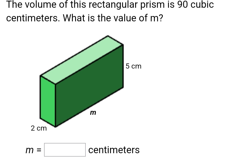 The volume of this rectangular prism is 90 cubic
centimeters. What is the value of m?
m=□ centimeters