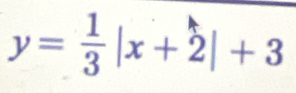 y= 1/3 |x+2|+3