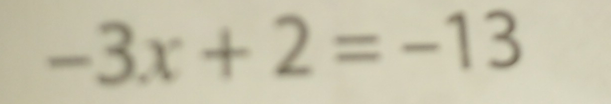 -3x+2=-13