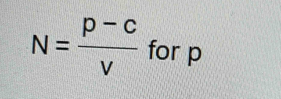 N= (P-C)/V  for p