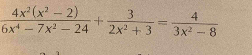  (4x^2(x^2-2))/6x^4-7x^2-24 + 3/2x^2+3 = 4/3x^2-8 