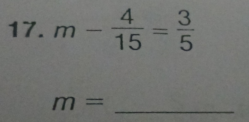 m- 4/15 = 3/5 
m= _