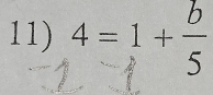 11) + = 1