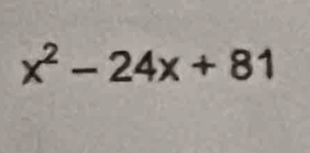 x^2-24x+81