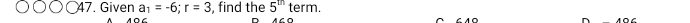 Given a_1=-6; r=3 , find the 5^(th) term.