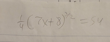  1/4 (7x+8)^3/2=54