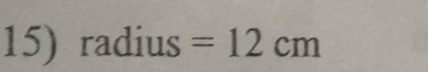 radius =12cm