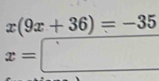 x(9x+36)=-35
x=