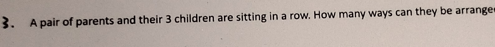 A pair of parents and their 3 children are sitting in a row. How many ways can they be arrange