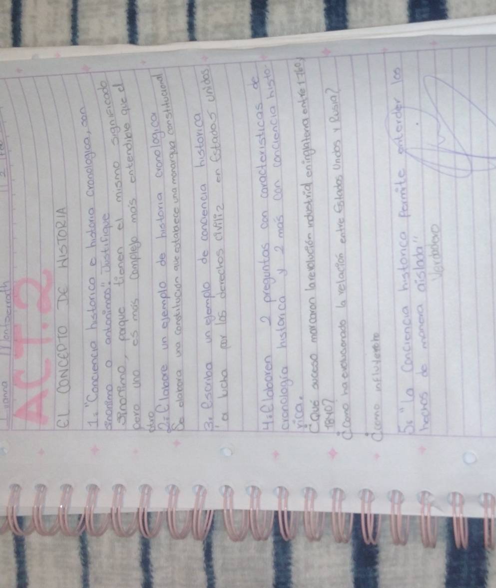 vanna onfoerrodh 
EL CONCEDTO DE HISTORIA 
1: "Conciencia historico c hotoria cronologia, son 
shonimo o antonimos! Justifique 
spronmo, porque tienen el mismo signicado 
pero uno is mas complee mas entendible gue d 
atro 
2: Clabore un ejemplo de historia evonolog,ca 
Se dabora ona constitucion ave establece ina monargua constifucional 
3B. escriba un glemple de concencia historica 
a lcha cor los derechos civili2 en (stados uridas 
H:Claboren 2 preguntas can caracteristicas de 
eronologia historca y 2 mas con conciencia histo 
yica. 
Cave soceso marcaron larevolocion indestrial eninglatena ontre 1 760) 
18×107 
Cono haevouaonado (a relacion entre Estades Uncos Rusia? 
Ccomo influderoho 
Ss "lo Conciencia histonca permite entorder 100
hecres do manera disloda 
Verdadero