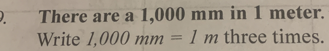 There are a 1,000 mm in 1 meter. Write 1,000mm=1m three times. [Math]