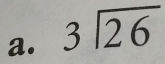 beginarrayr 3encloselongdiv 26endarray