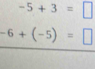 -5+3=□
-6+(-5)=□