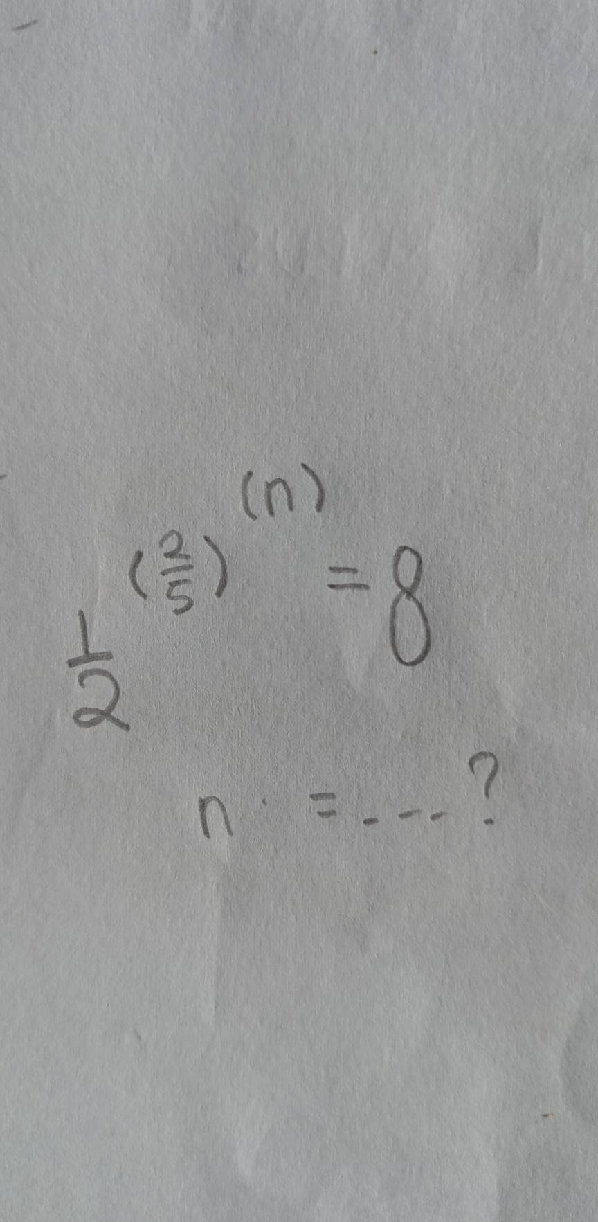 frac 12^(((frac 2)5))^(n)=8
n=...