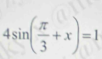 4sin ( π /3 +x)=1