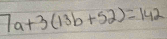 7a+3(13b+52)=142