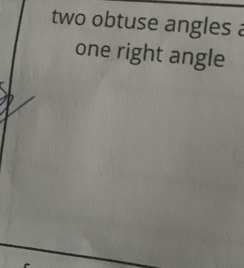 two obtuse angles a
one right angle